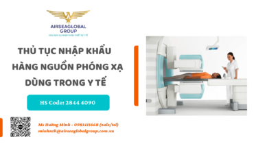THỦ TỤC NHẬP KHẨU HÀNG NGUỒN PHÓNG XẠ DÙNG TRONG Y TẾ