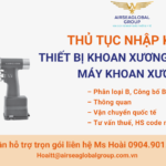 THỦ TỤC NHẬP KHẨU THIẾT BỊ KHOAN XƯƠNG CẦM TAY, MÁY KHOAN XƯƠNG