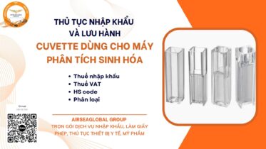 THỦ TỤC NHẬP KHẨU VÀ LƯU HÀNH CUVETTE DÙNG CHO MÁY PHÂN TÍCH SINH HÓA