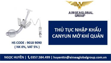 thủ tục nhập khẩu CANYUN mở khí quản