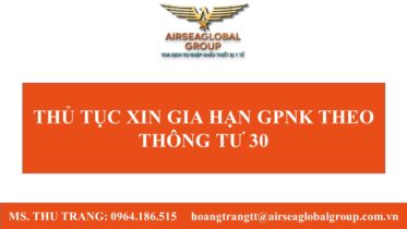 THỦ TỤC XIN GIA HẠN GPNK THEO THÔNG TƯ 30
