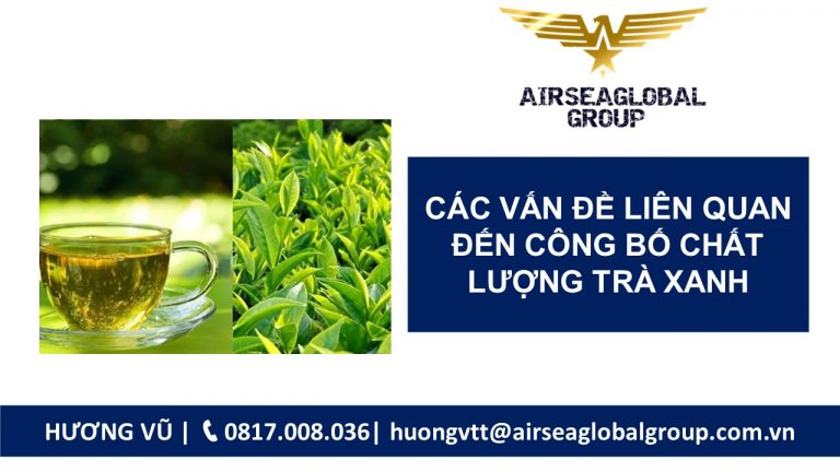CÁC VẤN ĐỀ LIÊN QUAN ĐẾN CÔNG BỐ CHẤT LƯỢNG TRÀ XANH