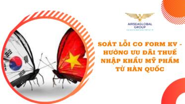 SOÁT LỖI CO FORM KV - HƯỞNG ƯU ĐÃI THUẾ NHẬP KHẨU MỸ PHẨM TỪ HÀN QUỐC