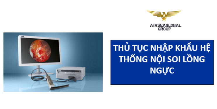 thu tuc nhap khau he thong noi soi long nguc