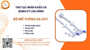 THỦ TỤC NHẬP KHẨU BỘ MỞ THÔNG DẠ DÀY