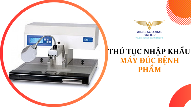 thu tuc nhap khau may duc benh pham
