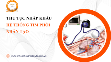 THỦ TỤC NHẬP KHẨU HỆ THỐNG TIM PHỔI NHÂN TẠO