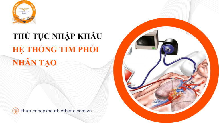 THỦ TỤC NHẬP KHẨU HỆ THỐNG TIM PHỔI NHÂN TẠO