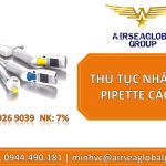 THỦ TỤC NHẬP KHẨU PIPETTE CÁC LOẠI