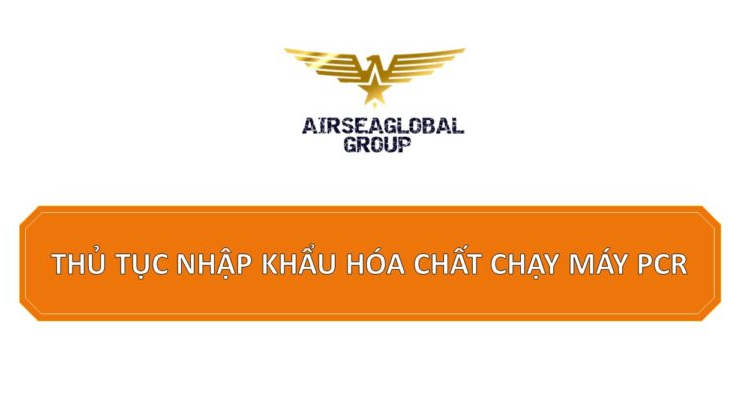 thu tuc nhap khau hoa chat chay may pcr