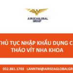 THỦ TỤC NHẬP KHẨU DỤNG CỤ THÁO VÍT NHA KHOA
