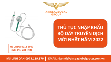 THỦ TỤC NHẬP KHẨU BỘ DÂY TRUYỀN DỊCH MỚI NHẤT NĂM 2022 - MS LINH ĐAN 0973.189.870