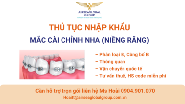 THỦ TỤC NHẬP KHẨU MẮC CÀI CHỈNH NHA (NIỀNG RĂNG)