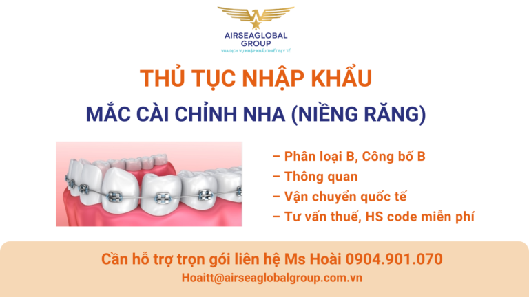 THỦ TỤC NHẬP KHẨU MẮC CÀI CHỈNH NHA (NIỀNG RĂNG)