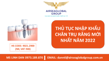 THỦ TỤC NHẬP KHẨU CHÂN TRỤ RĂNG MỚI NHẤT NĂM 2022 - MS LINH ĐAN 0973.189.870