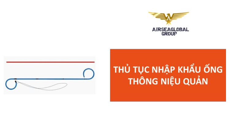 thu tuc nhap khau ong thong nieu quan