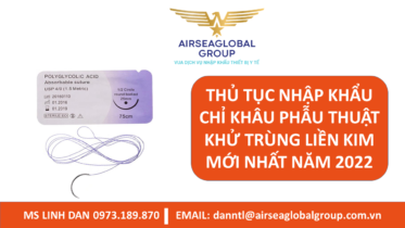 THỦ TỤC NHẬP KHẨU CHỈ KHÂU PHẪU THUẬT KHỬ TRÙNG LIỀN KIM MỚI NHẤT NĂM 2022 - MS LINH ĐAN 0973.189.870