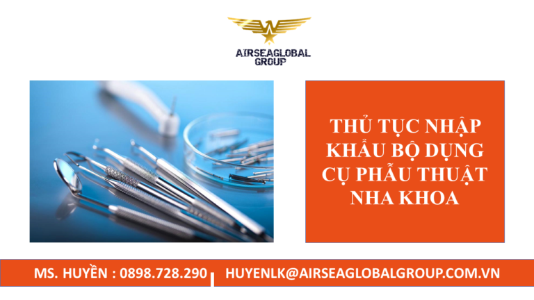 THỦ TỤC NHẬP KHẨU BỘ DỤNG CỤ PHẪU THUẬT NHA KHOA