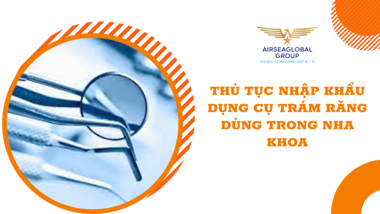 thu tuc nhap khau dung cu tram rang dung trong nha khoa