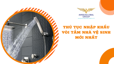 THỦ TỤC NHẬP KHẨU VÒI TẮM NHÀ VỆ SINH MỚI NHẤT