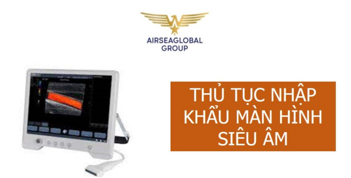 thu tuc nhap khau man hinh sieu am