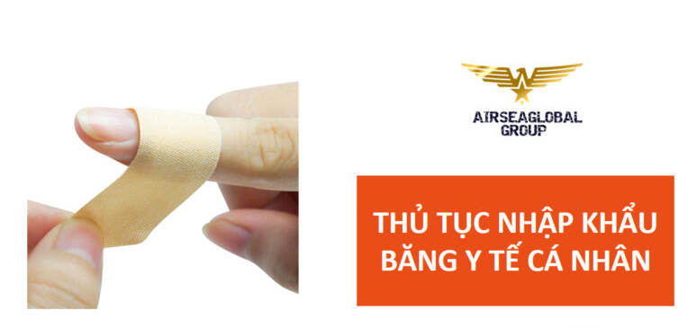 THỦ TỤC NHẬP KHẨU BĂNG Y TẾ CÁ NHÂN