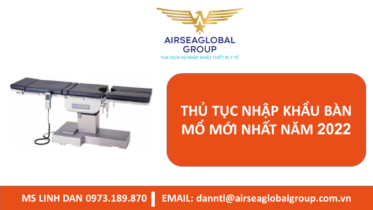 THỦ TỤC NHẬP KHẨU BÀN MỔ MỚI NHẤT NĂM 2022 - MS LINH ĐAN 0973.189.870