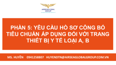 PHẦN 5 YÊU CẦU HỒ SƠ CÔNG BỐ TIÊU CHUẨN ÁP DỤNG ĐỐI VỚI TRANG THIẾT BỊ Y TẾ LOẠI A B