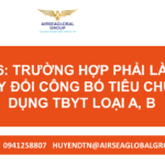 PHẦN 6 TRƯỜNG HỢP PHẢI LÀM MỚI VÀ THAY ĐỔI CÔNG BỐ TIÊU CHUẨN ÁP DỤNG TBYT LOẠI A B