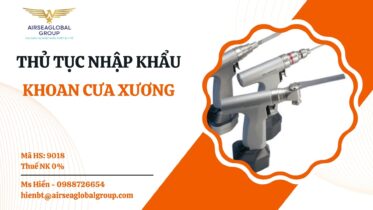 THỦ TỤC NHẬP KHẨU KHOAN CƯA XƯƠNG