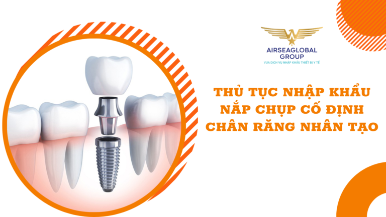 thu tuc nhap khau nan chup co dinh chan rang nhan tao