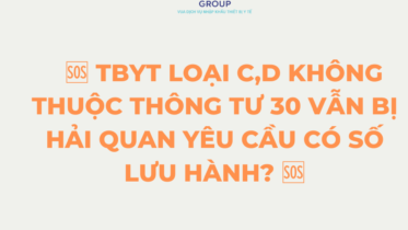 ? TBYT LOẠI C,D KHÔNG THUỘC THÔNG TƯ 30 VẪN BỊ HẢI QUAN YÊU CẦU CÓ SỐ LƯU HÀNH? ?