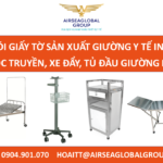 TRỌN GÓI GIẤY TỜ SẢN XUẤT GIƯỜNG Y TẾ INOX, BÀN KHÁM, CỌC TRUYỀN, XE ĐẨY, TỦ ĐẦU GIƯỜNG MỚI NHẤT