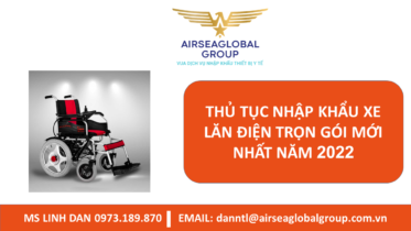 THỦ TỤC NHẬP KHẨU XE LĂN ĐIỆN TRỌN GÓI MỚI NHẤT NĂM 2022 - MS LINH ĐAN 0973.189.870