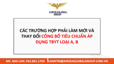 CÁC TRƯỜNG HỢP PHẢI LÀM MỚI VÀ THAY ĐỔI CÔNG BỐ TIÊU CHUẨN ÁP DỤNG TBYT LOẠI A, B