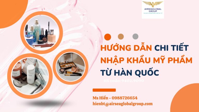HƯỚNG DẪN CHI TIẾT NHẬP KHẨU MỸ PHẨM TỪ HÀN QUỐC