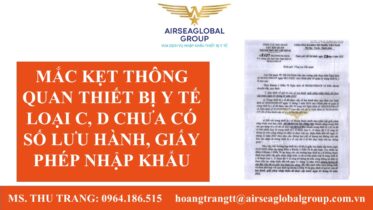 MẮC KẸT THÔNG QUAN THIẾT BỊ Y TẾ LOẠI C, D CHƯA CÓ SỐ LƯU HÀNH, GIẤY PHÉP NHẬP KHẨU