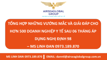 TỔNG HỢP NHỮNG VƯỚNG MẮC VÀ GIẢI ĐÁP CHO HƠN 500 DOANH NGHIỆP Y TẾ SAU 06 THÁNG ÁP DỤNG NGHỊ ĐỊNH 98 – MS LINH ĐAN 0973.189.870