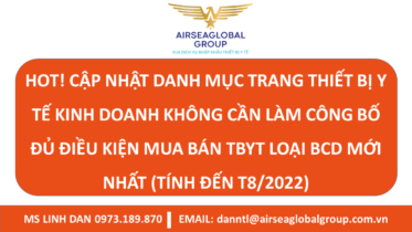 HOT! CẬP NHẬT DANH MỤC TRANG THIẾT BỊ Y TẾ KINH DOANH KHÔNG CẦN LÀM CÔNG BỐ ĐỦ ĐIỀU KIỆN MUA BÁN TBYT LOẠI BCD MỚI NHẤT (TÍNH ĐẾN T8/2022) - MS LINH ĐAN 0973.189.870 (ZALO/TEL)