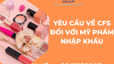 YÊU CẦU VỀ CFS ĐỐI VỚI MỸ PHẨM NHẬP KHẨU