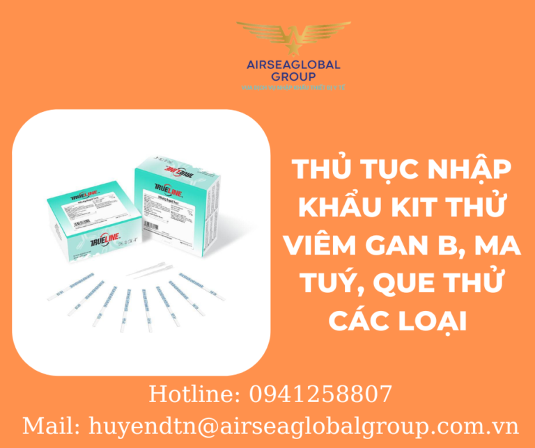 THỦ TỤC NHẬP KHẨU KIT THỬ VIÊM GAN B, MA TUÝ, QUE THỬ CÁC LOẠI