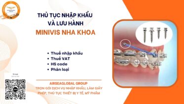 THỦ TỤC NHẬP KHẨU VÀ LƯU HÀNH MINIVIS NHA KHOA