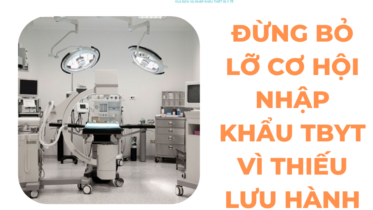 ĐỪNG BỎ LỠ CƠ HỘI NHẬP KHẨU TBYT VÌ THIẾU LƯU HÀNH