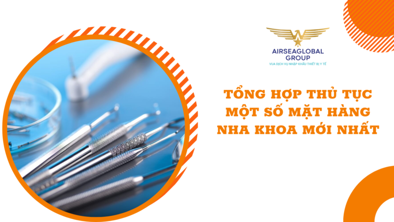 TỔNG HỢP THỦ TỤC MỘT SỐ MẶT HÀNG NHA KHOA MỚI NHẤT