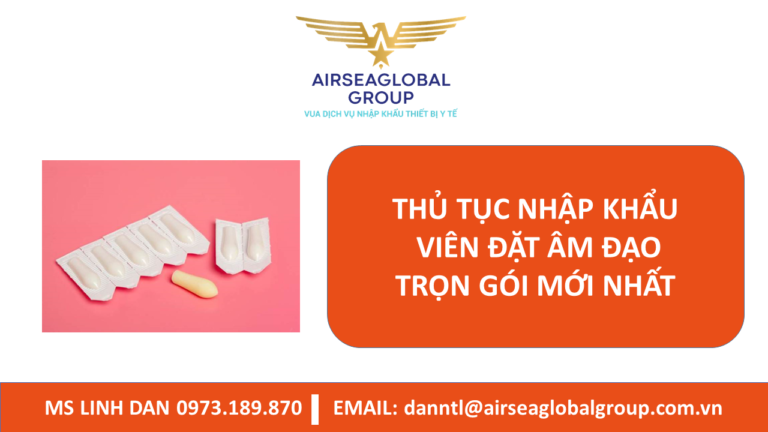 THỦ TỤC NHẬP KHẨU VIÊN ĐẶT ÂM ĐẠO TRỌN GÓI MỚI NHẤT - MS LINH ĐAN 0973.189.870 (TEL/ZALO)