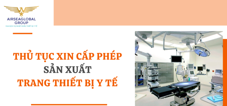 THỦ TỤC XIN CẤP PHÉP SẢN XUẤT TRANG THIẾT BỊ Y TẾ TẠI VIỆT NAM