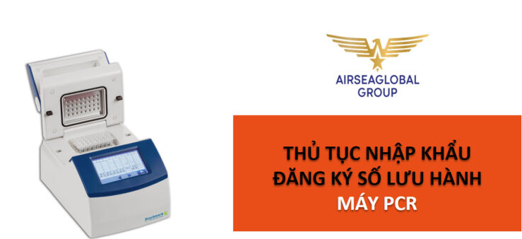 thu tuc nhap khau may pcr