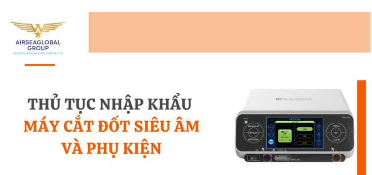 thu tuc nhap khau may cat dot sieu am