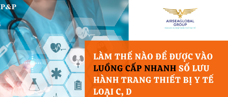 LÀM THẾ NÀO ĐỂ ĐƯỢC VÀO LUỒNG CẤP NHANH SỐ LƯU HÀNH TRANG THIẾT BỊ Y TẾ LOẠI C D?