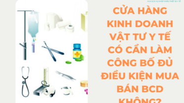 CỬA HÀNG KINH DOANH VẬT TƯ Y TẾ CÓ CẦN LÀM CÔNG BỐ ĐỦ ĐIỀU KIỆN MUA BÁN BCD KHÔNG?